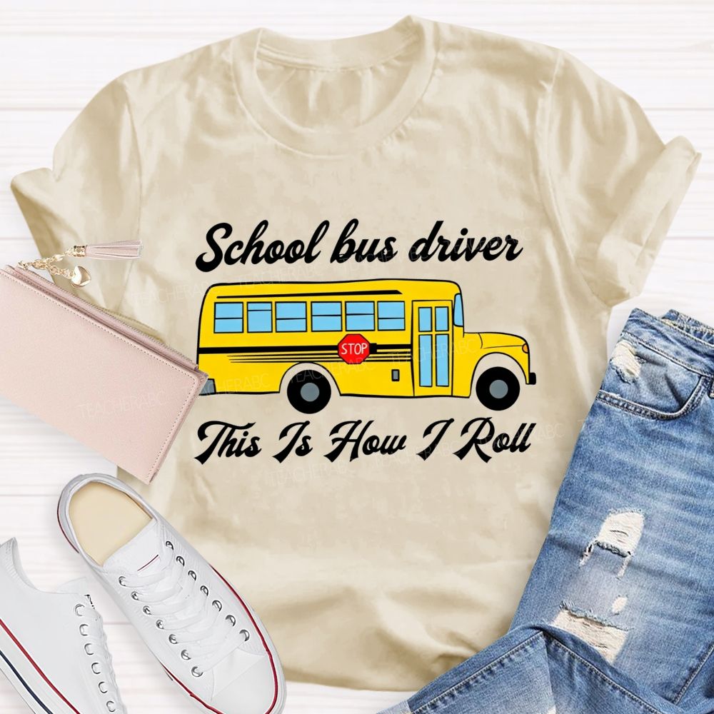 School Bus Driver This Is How I Roll T-shirt