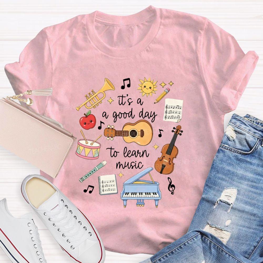 It'S A Good Day To Learn Music Instrument Music Educator Teacher T-shirt