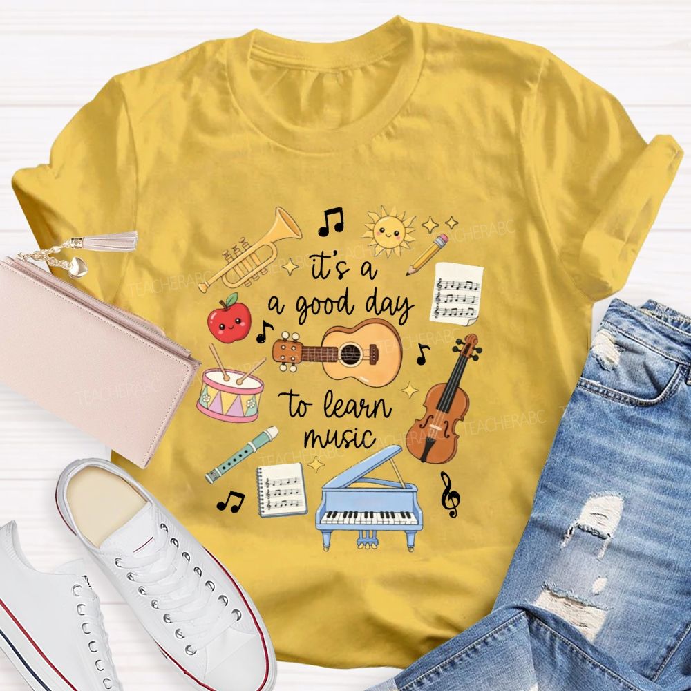 It'S A Good Day To Learn Music Instrument Music Educator Teacher T-shirt