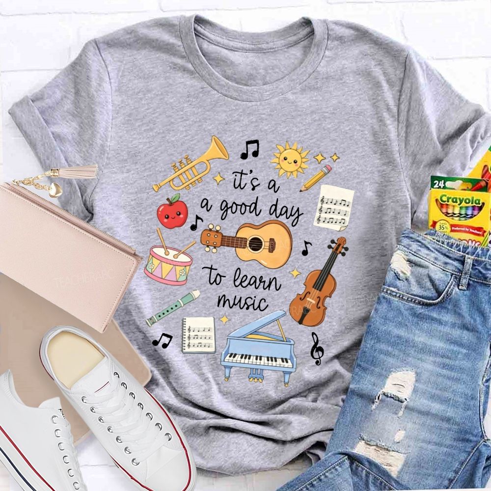 It'S A Good Day To Learn Music Instrument Music Educator Teacher T-shirt
