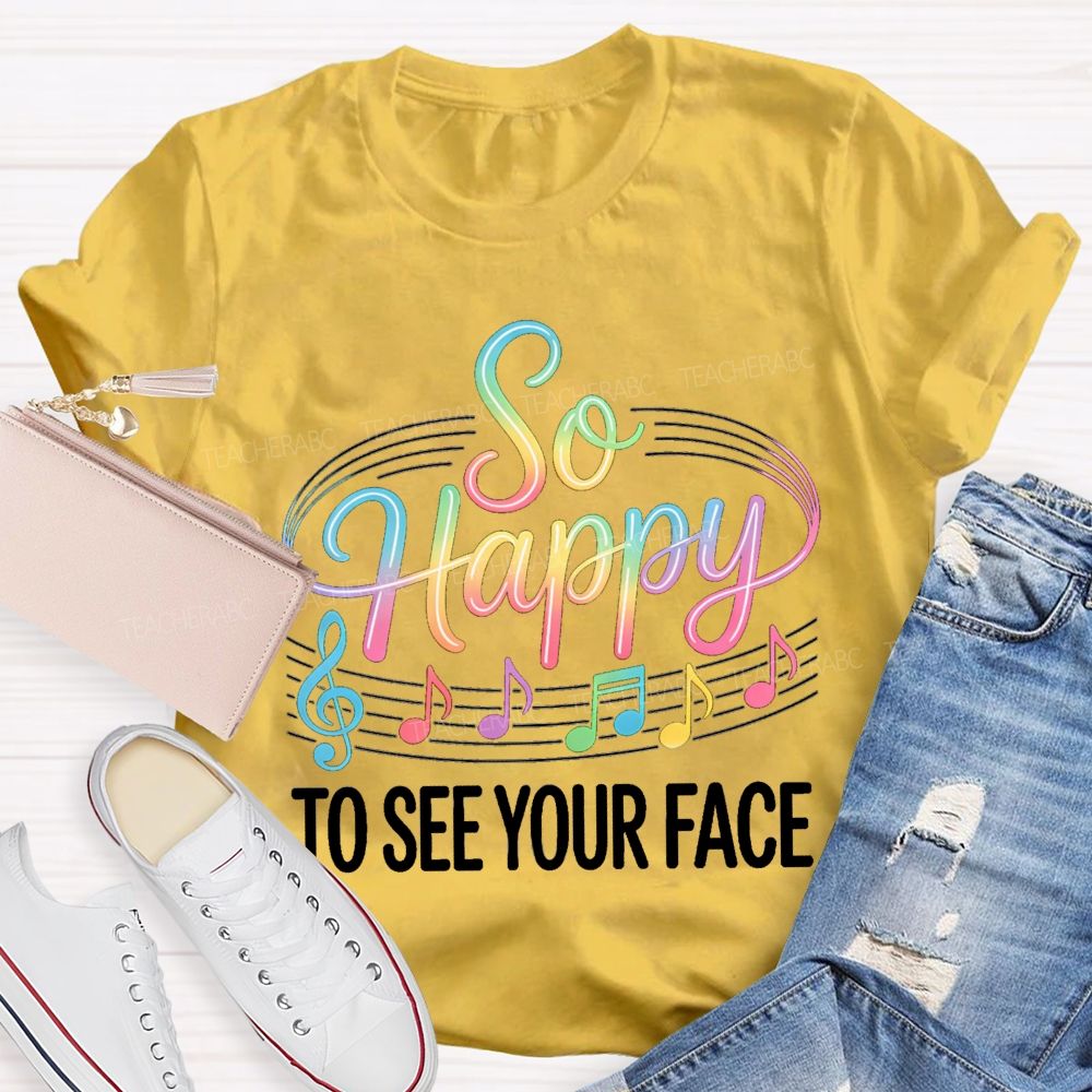 So Happy To See Your Face Music Notes Teacher T-Shirt