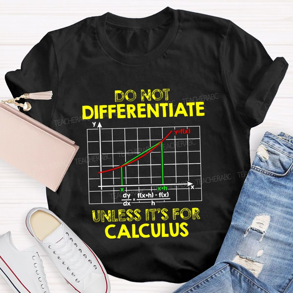 Do Not Differentiate Unless It'S For Calculus Math Puns Teacher T-Shirt