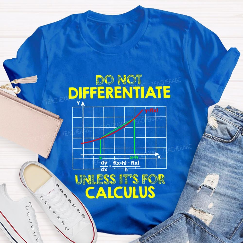 Do Not Differentiate Unless It'S For Calculus Math Puns Teacher T-Shirt
