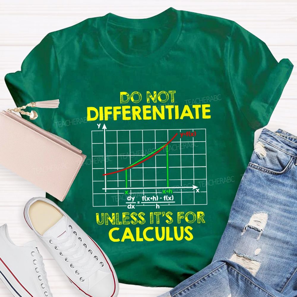 Do Not Differentiate Unless It'S For Calculus Math Puns Teacher T-Shirt
