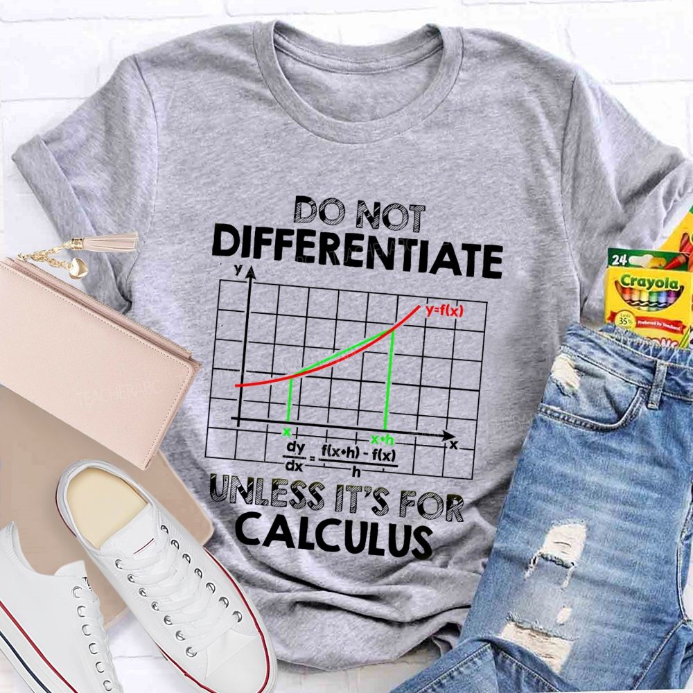 Do Not Differentiate Unless It'S For Calculus Math Puns Teacher T-Shirt