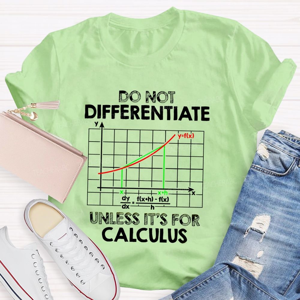 Do Not Differentiate Unless It'S For Calculus Math Puns Teacher T-Shirt