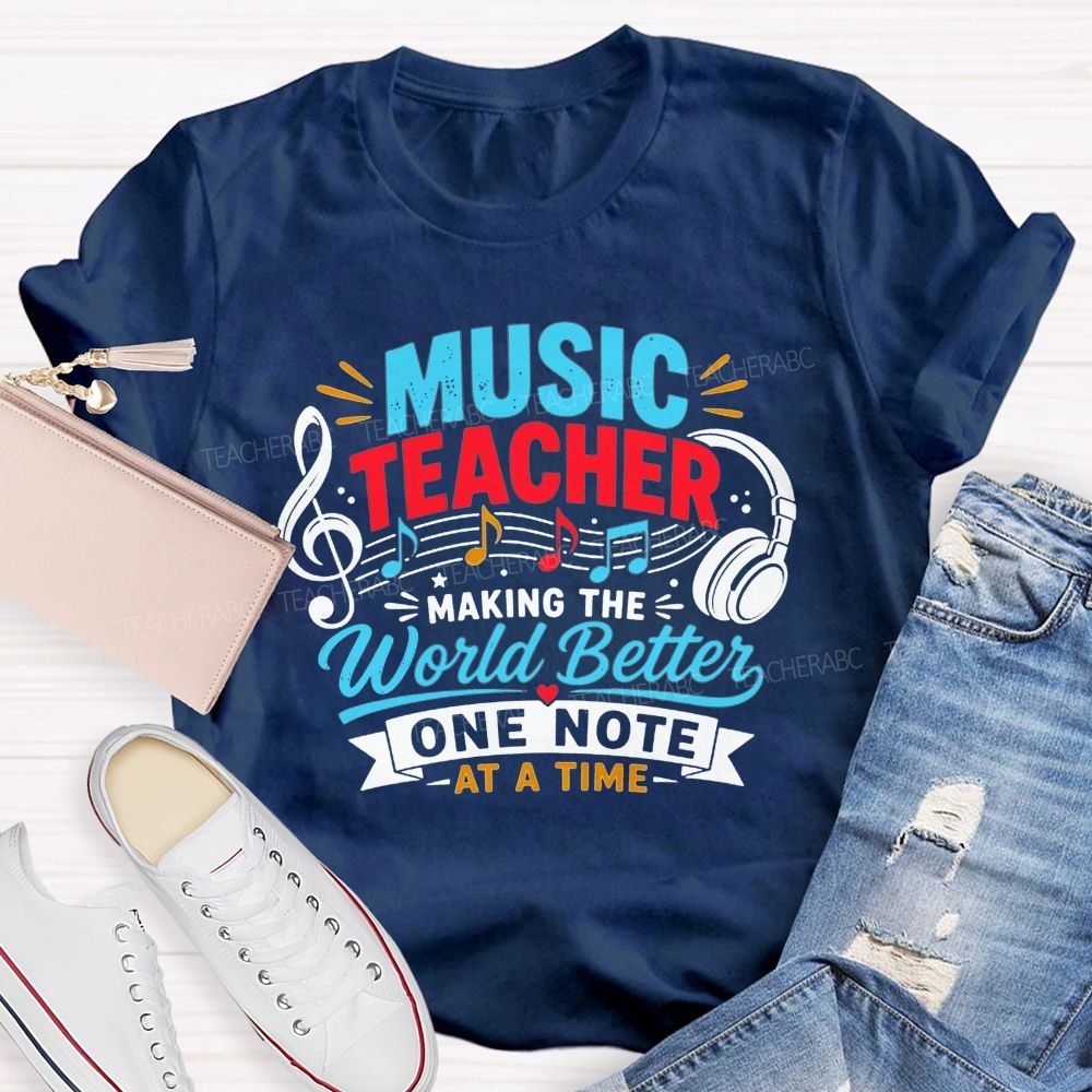 Music Teacher Making The World Better One Note At A Time T-shirt