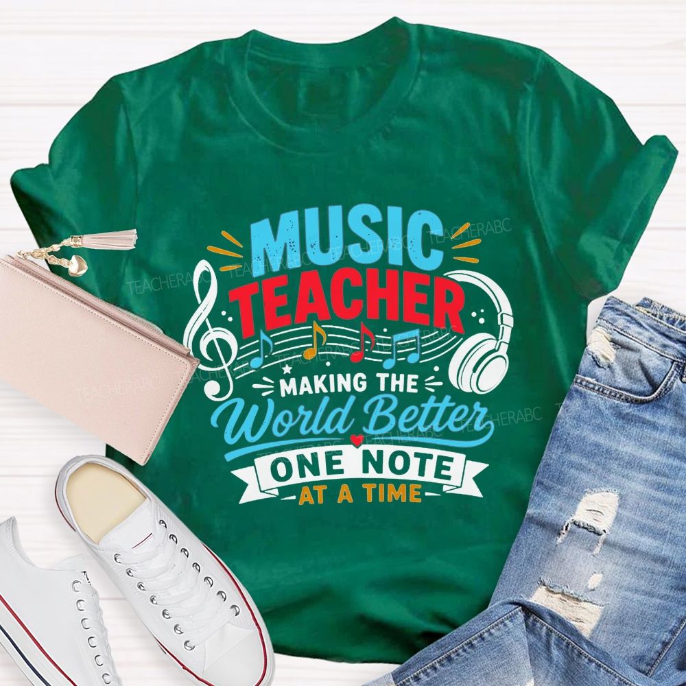 Music Teacher Making The World Better One Note At A Time T-shirt