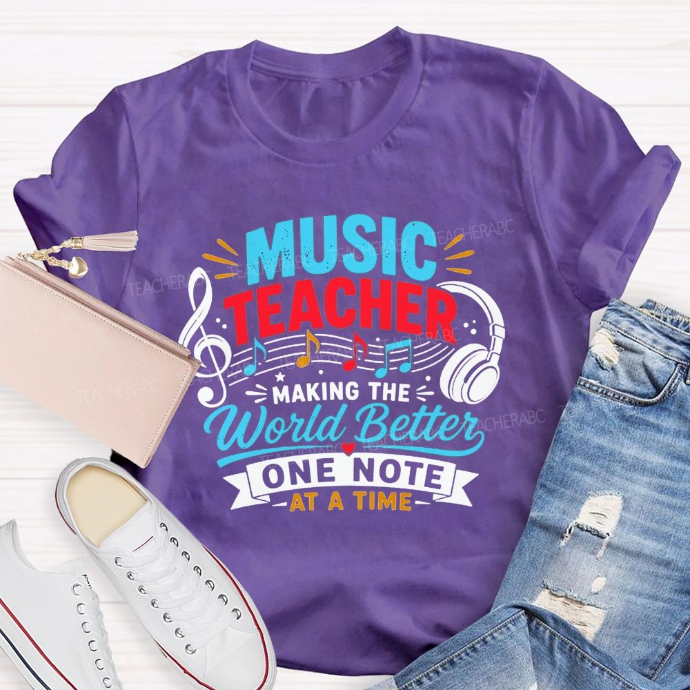 Music Teacher Making The World Better One Note At A Time T-shirt