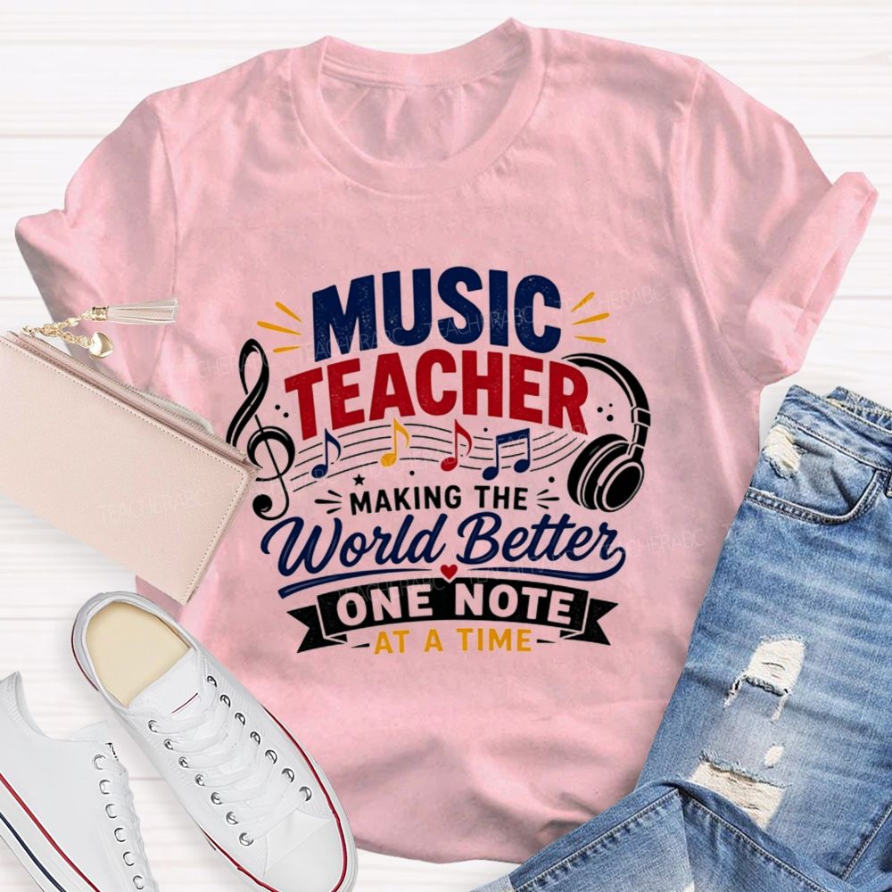 Music Teacher Making The World Better One Note At A Time T-shirt