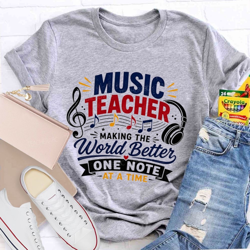Music Teacher Making The World Better One Note At A Time T-shirt
