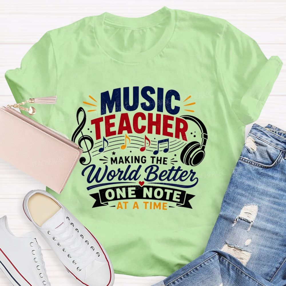 Music Teacher Making The World Better One Note At A Time T-shirt
