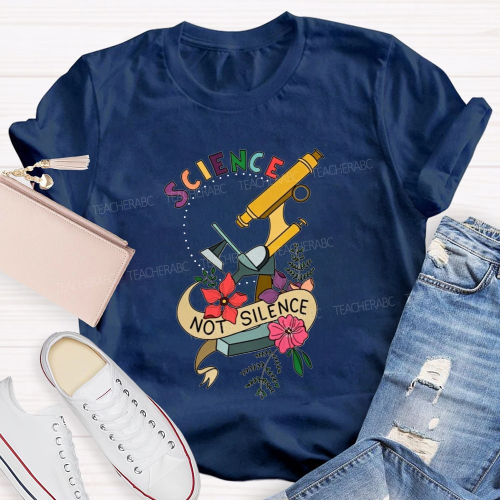 Science Not Silence And Microscope Science Teacher T-shirt