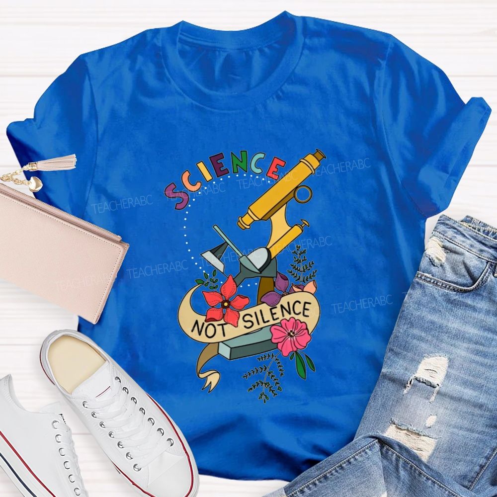 Science Not Silence And Microscope Science Teacher T-shirt