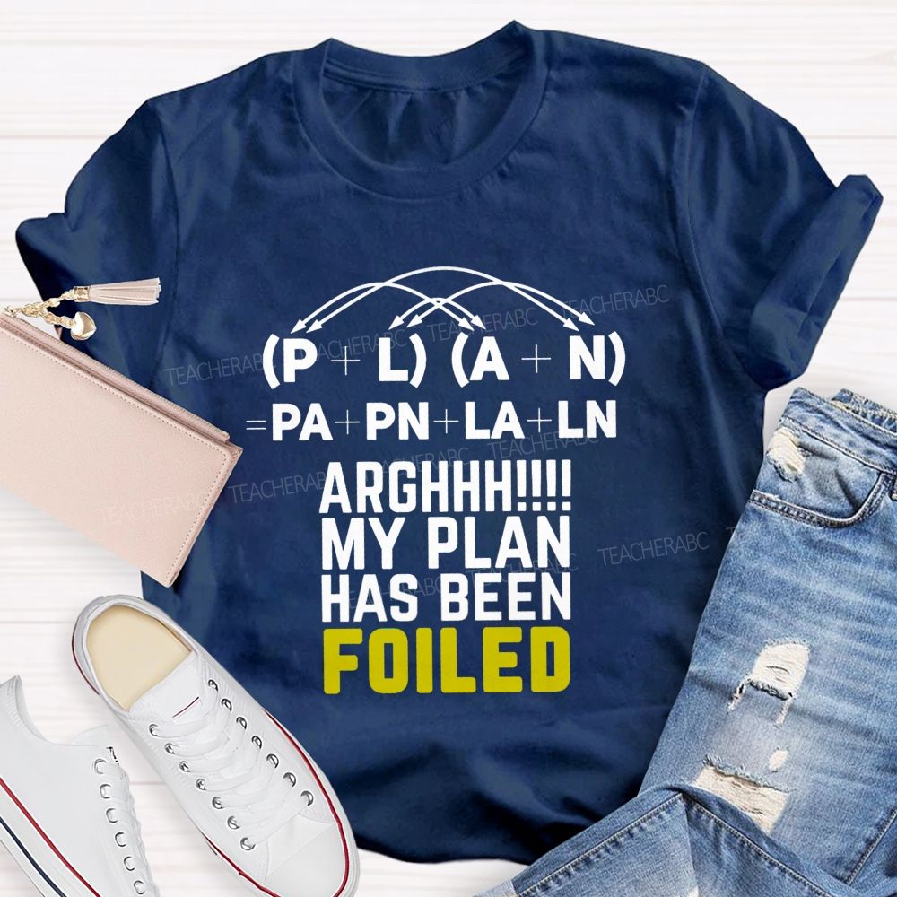 My Plan Has Been Foiled Funny Math Quotes Teacher T-shirt