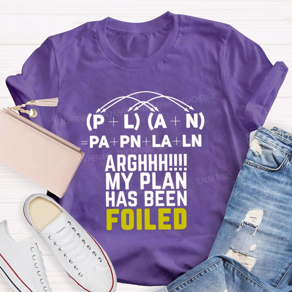 My Plan Has Been Foiled Funny Math Quotes Teacher T-shirt