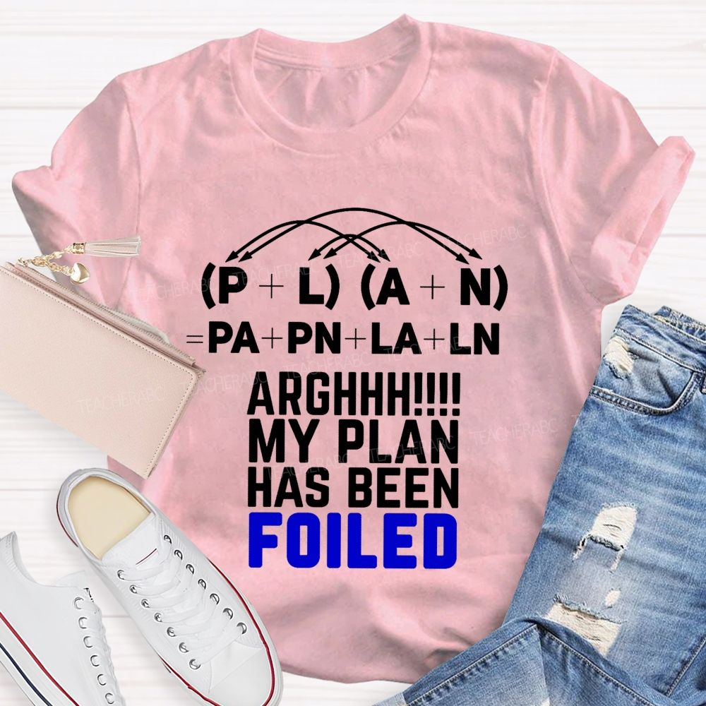 My Plan Has Been Foiled Funny Math Quotes Teacher T-shirt