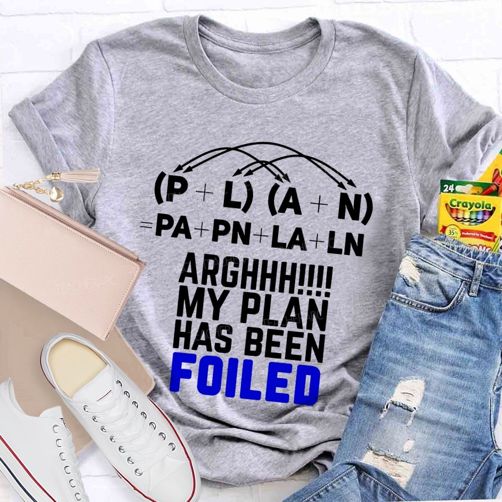 My Plan Has Been Foiled Funny Math Quotes Teacher T-shirt