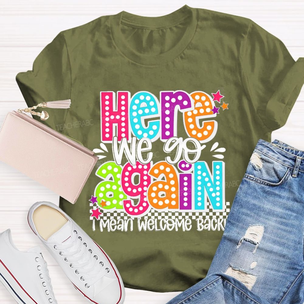 Here We Go Again I Mean Welcome Back Litter Stars Teacher T-shirt