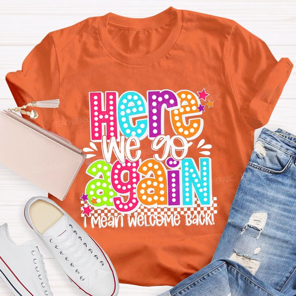 Here We Go Again I Mean Welcome Back Litter Stars Teacher T-shirt