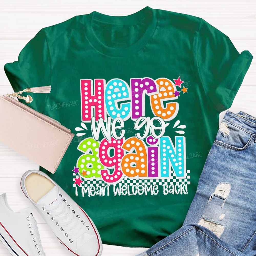 Here We Go Again I Mean Welcome Back Litter Stars Teacher T-shirt