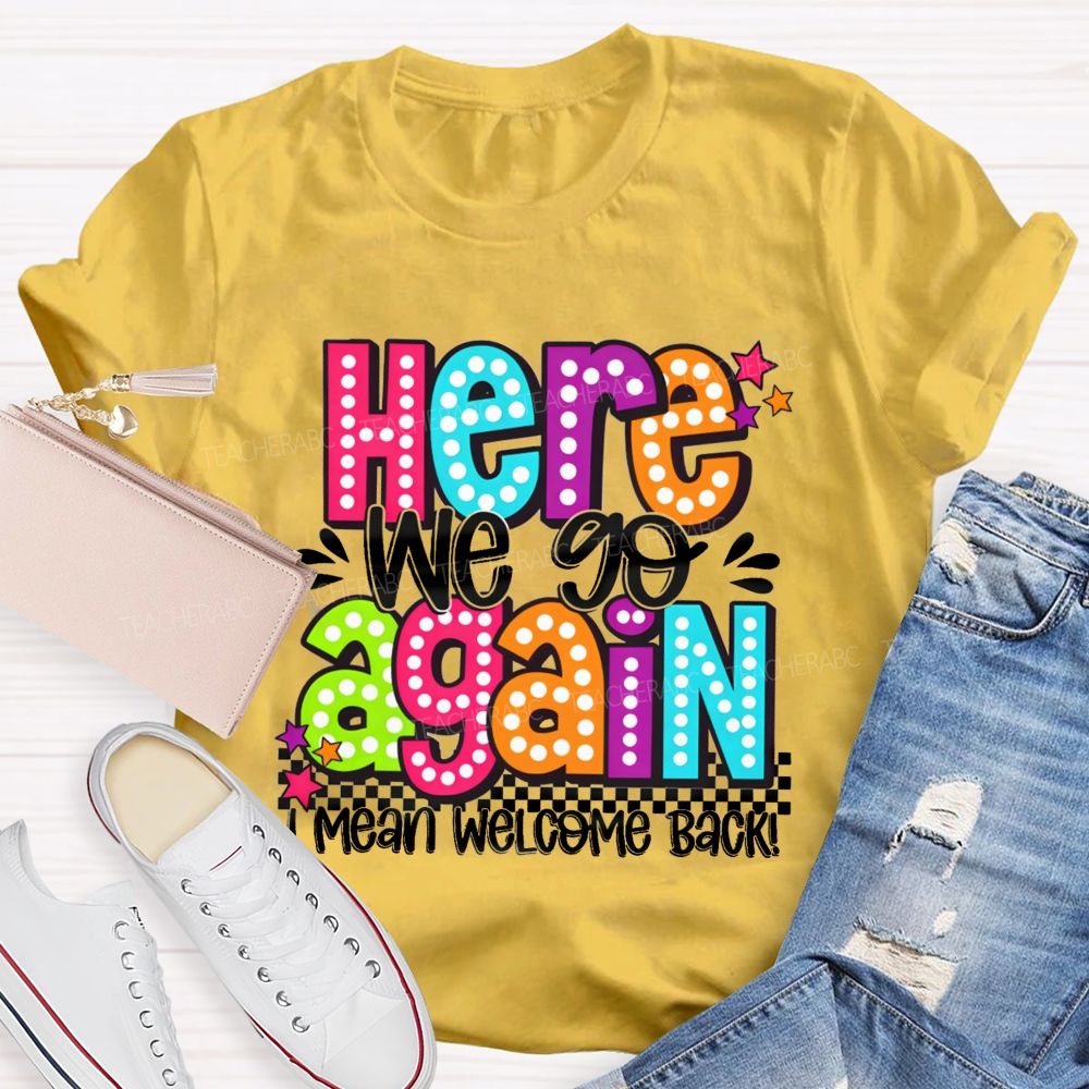 Here We Go Again I Mean Welcome Back Litter Stars Teacher T-shirt