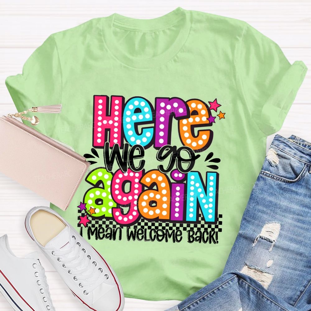 Here We Go Again I Mean Welcome Back Litter Stars Teacher T-shirt