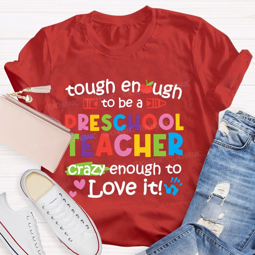 Enough To Be A Preschool Teacher Crazy Enough To Love It Teacher T-shirt