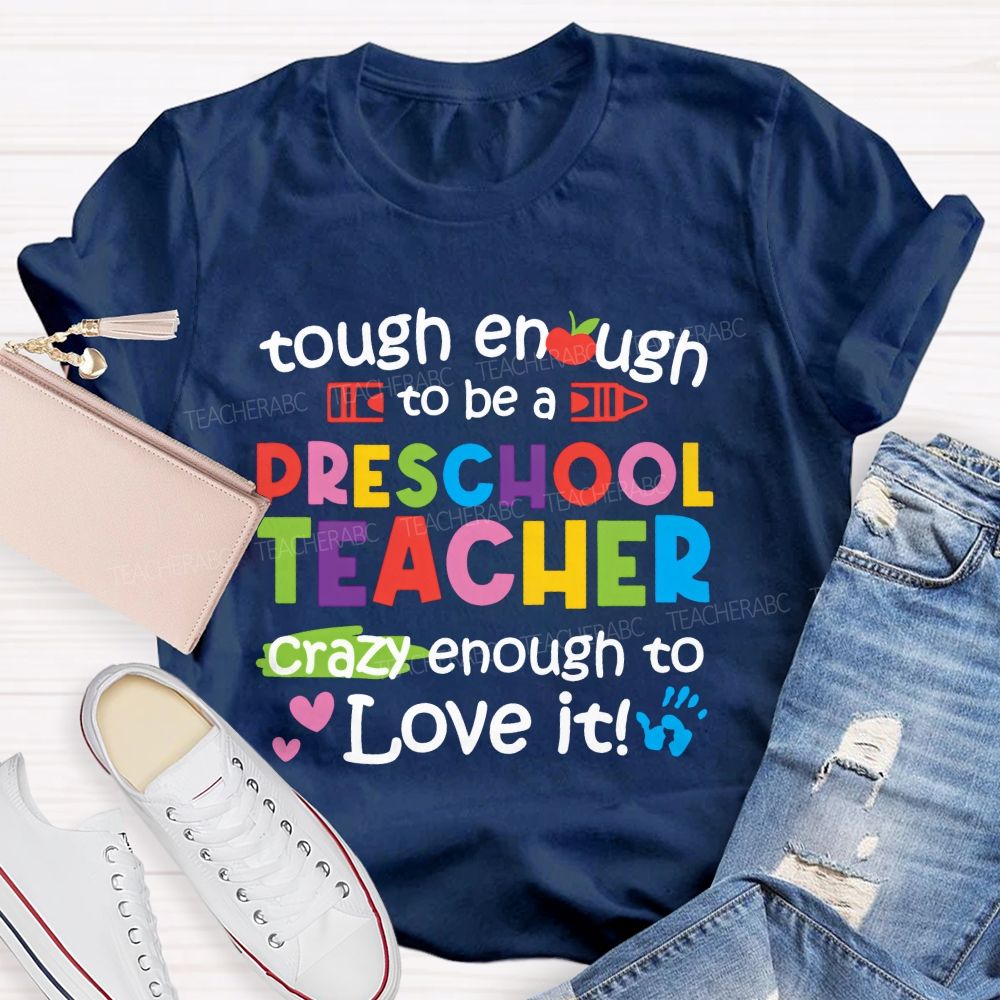 Enough To Be A Preschool Teacher Crazy Enough To Love It Teacher T-shirt