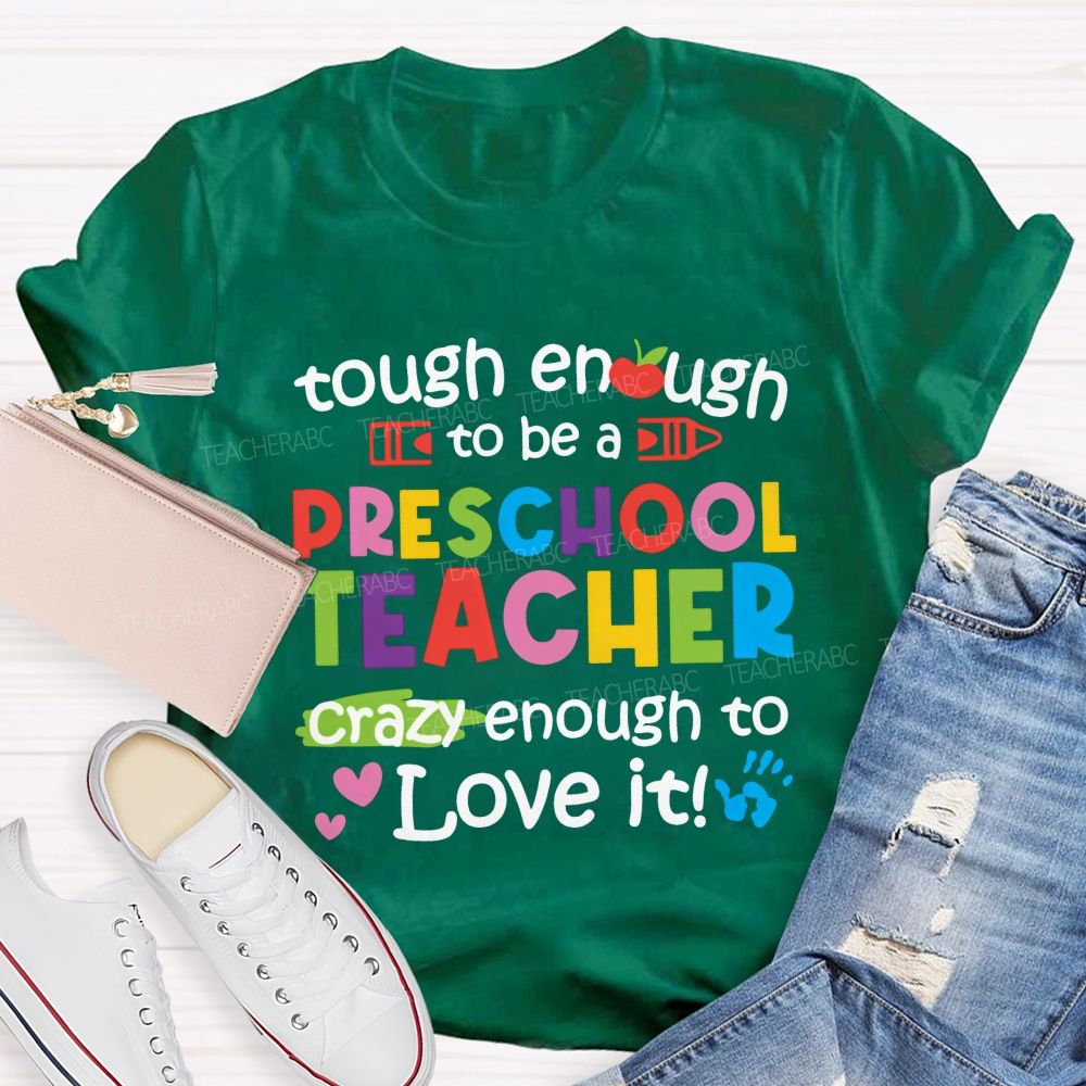 Enough To Be A Preschool Teacher Crazy Enough To Love It Teacher T-shirt