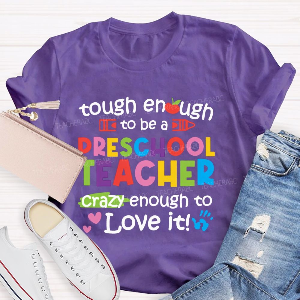 Enough To Be A Preschool Teacher Crazy Enough To Love It Teacher T-shirt