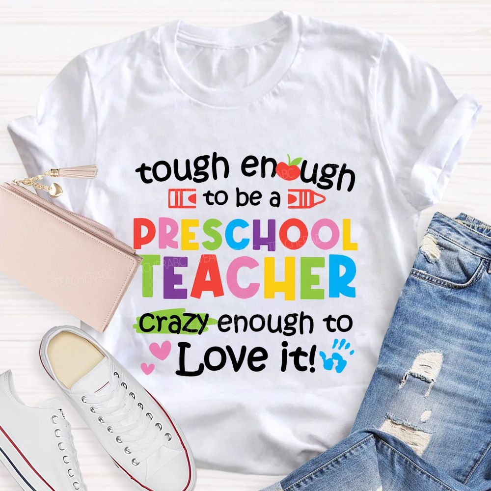 Enough To Be A Preschool Teacher Crazy Enough To Love It Teacher T-shirt