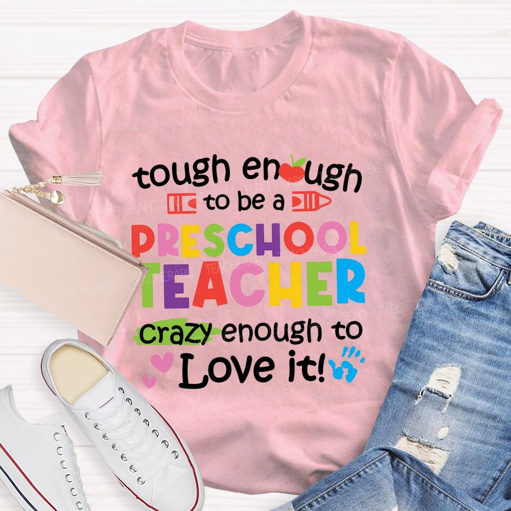 Enough To Be A Preschool Teacher Crazy Enough To Love It Teacher T-shirt
