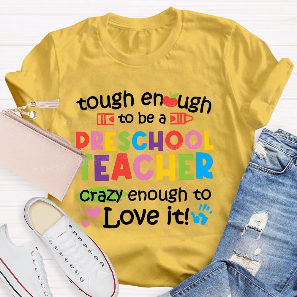 Enough To Be A Preschool Teacher Crazy Enough To Love It Teacher T-shirt