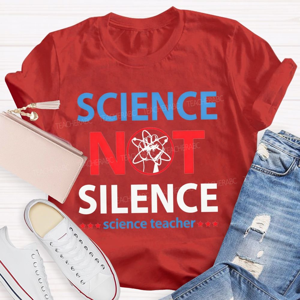 Science Not Silence Science Teacher T-shirt