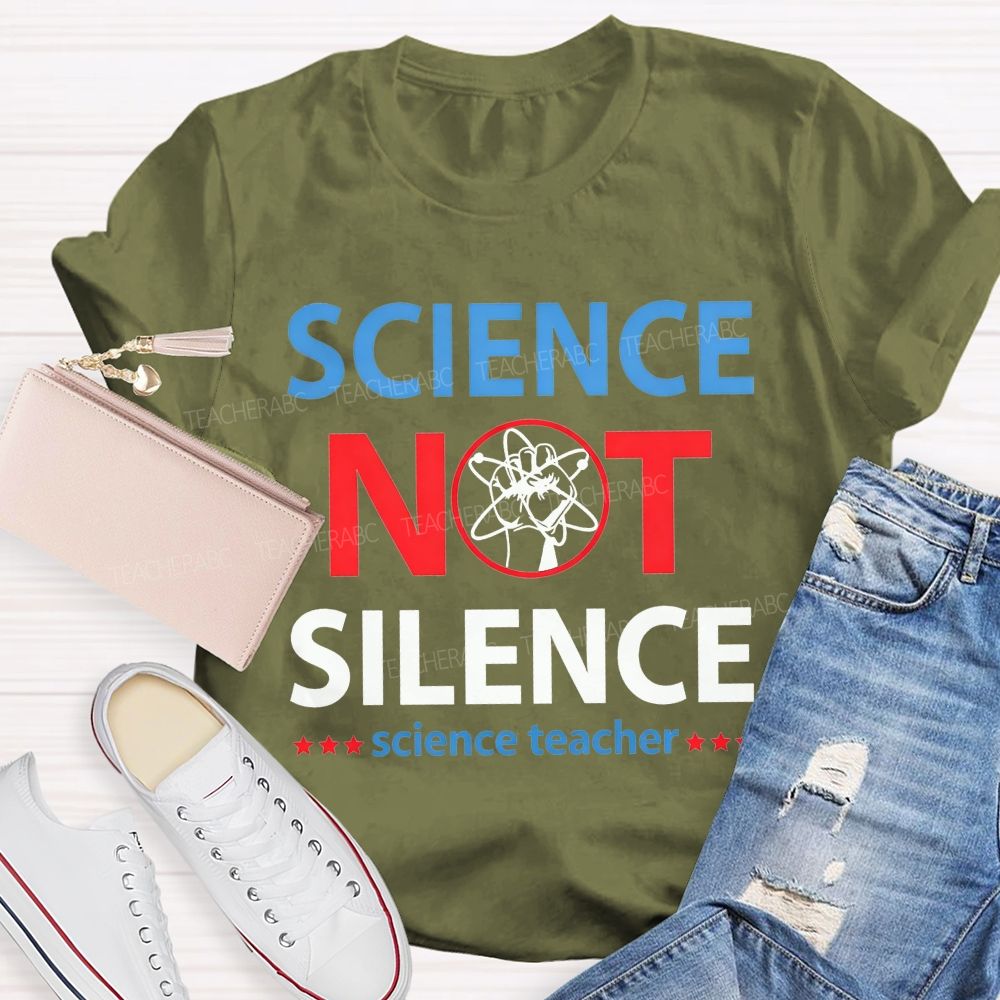 Science Not Silence Science Teacher T-shirt