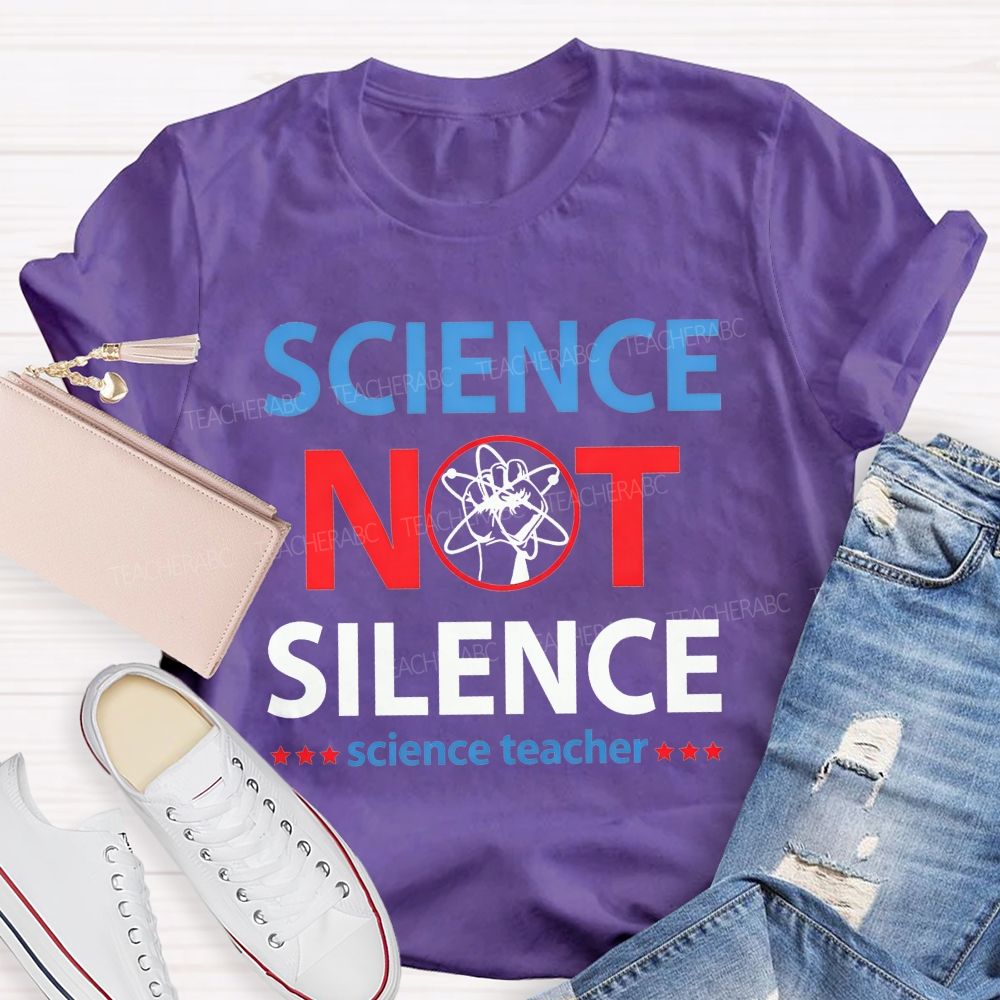 Science Not Silence Science Teacher T-shirt