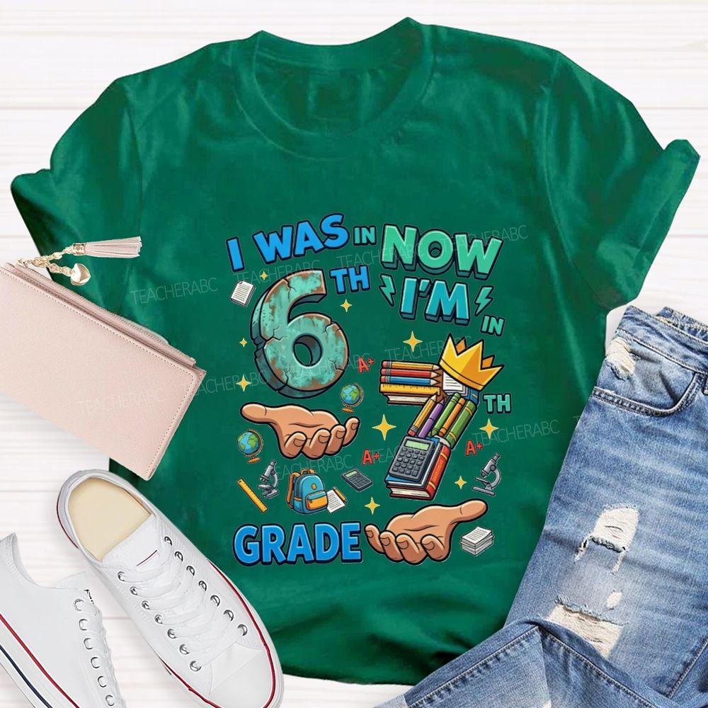 Personalized Grade I Was In 6th Now I'M In 7th Grade Teacher T-shirt