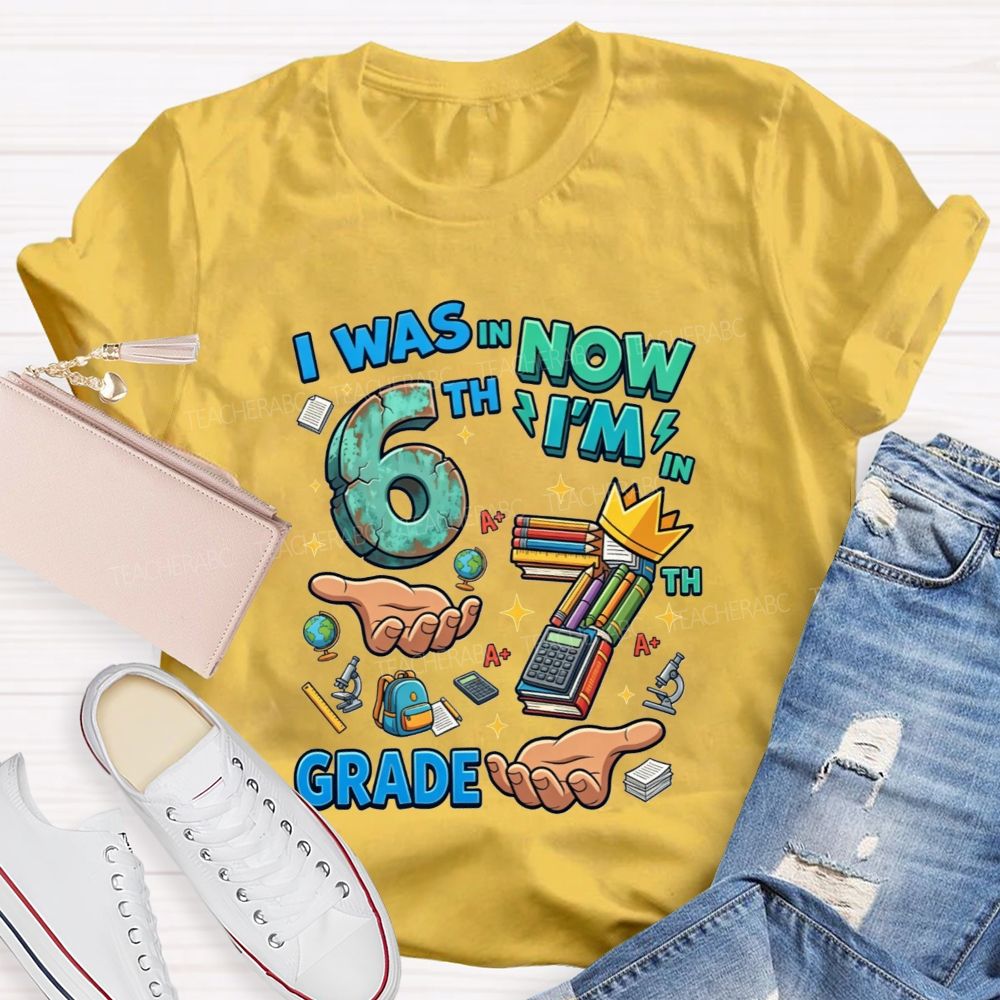 Personalized Grade I Was In 6th Now I'M In 7th Grade Teacher T-shirt