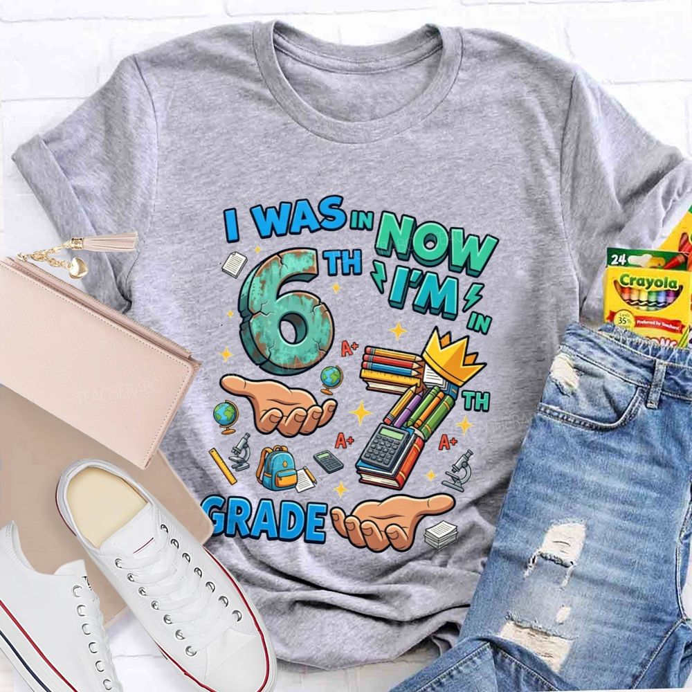 Personalized Grade I Was In 6th Now I'M In 7th Grade Teacher T-shirt