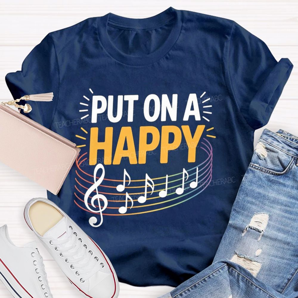 Put On A Happy Music Notes Teacher T-Shirt