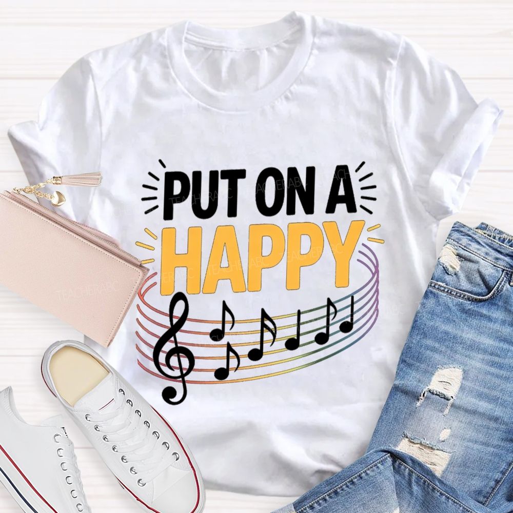 Put On A Happy Music Notes Teacher T-Shirt