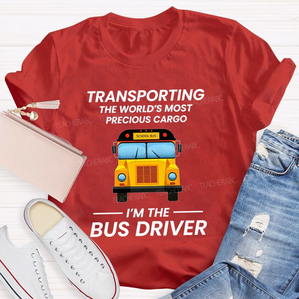 Transporting The World'S Most Precious Cargo  I'M The Bus Driver T-shirt