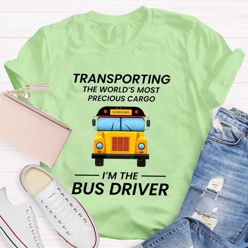 Transporting The World'S Most Precious Cargo  I'M The Bus Driver T-shirt