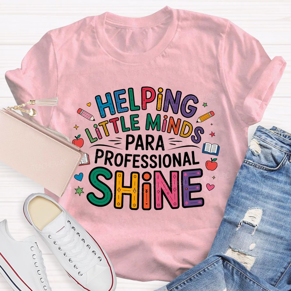 Helping Little Minds Shine Paraprofessional Teacher T-Shirt