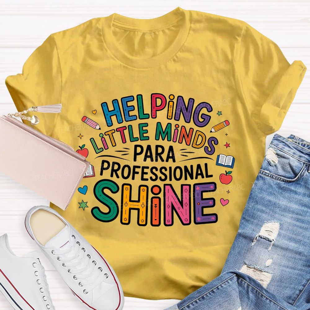 Helping Little Minds Shine Paraprofessional Teacher T-Shirt
