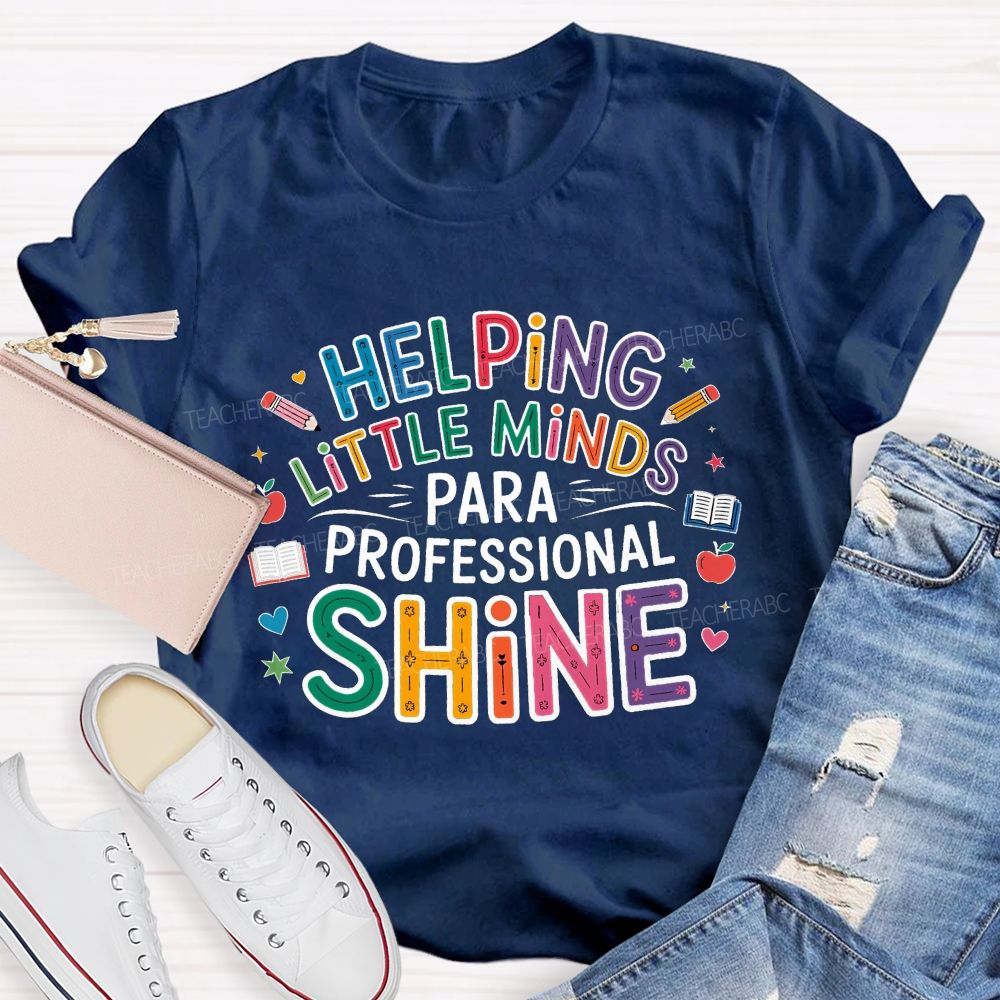 Helping Little Minds Shine Paraprofessional Teacher T-Shirt