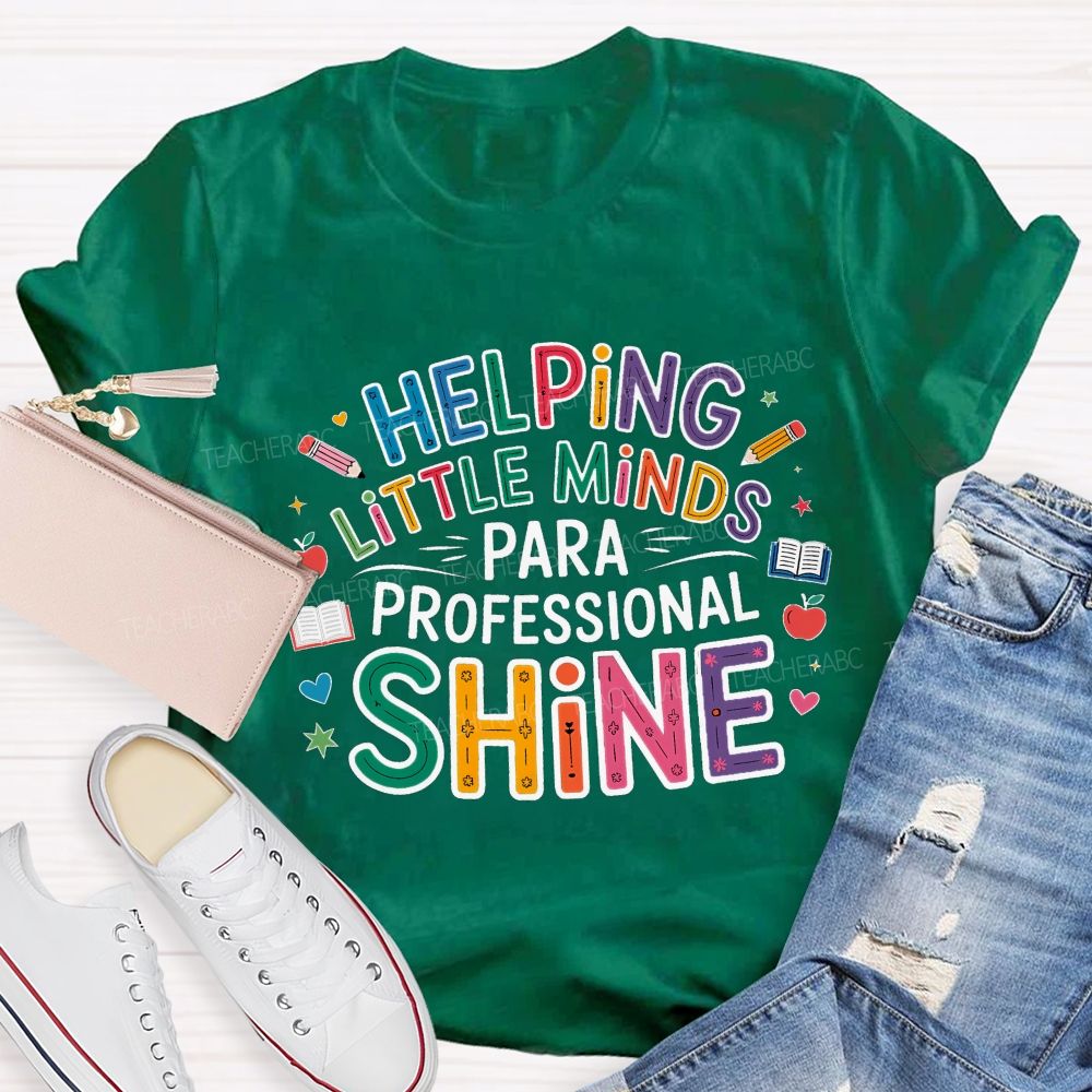 Helping Little Minds Shine Paraprofessional Teacher T-Shirt