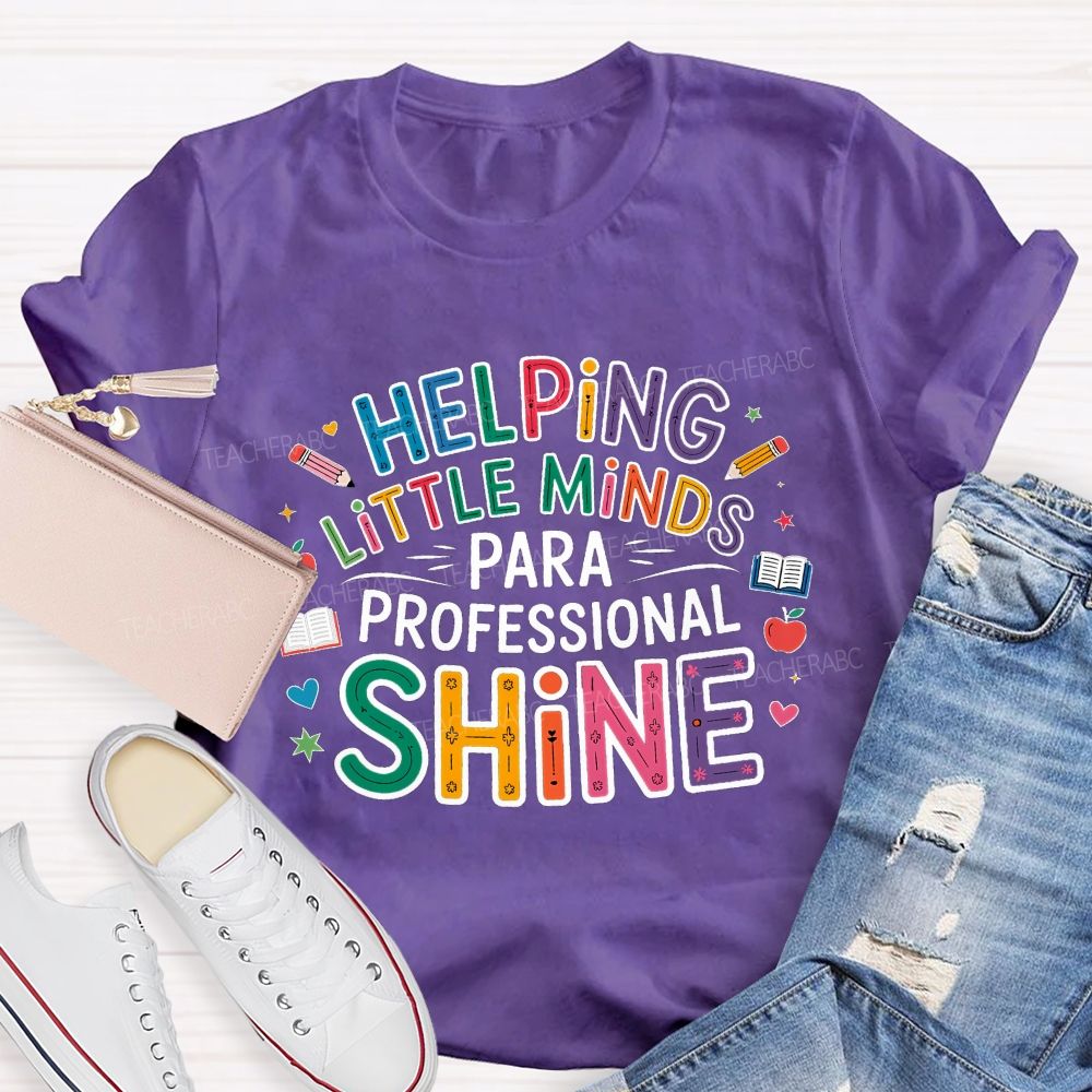 Helping Little Minds Shine Paraprofessional Teacher T-Shirt