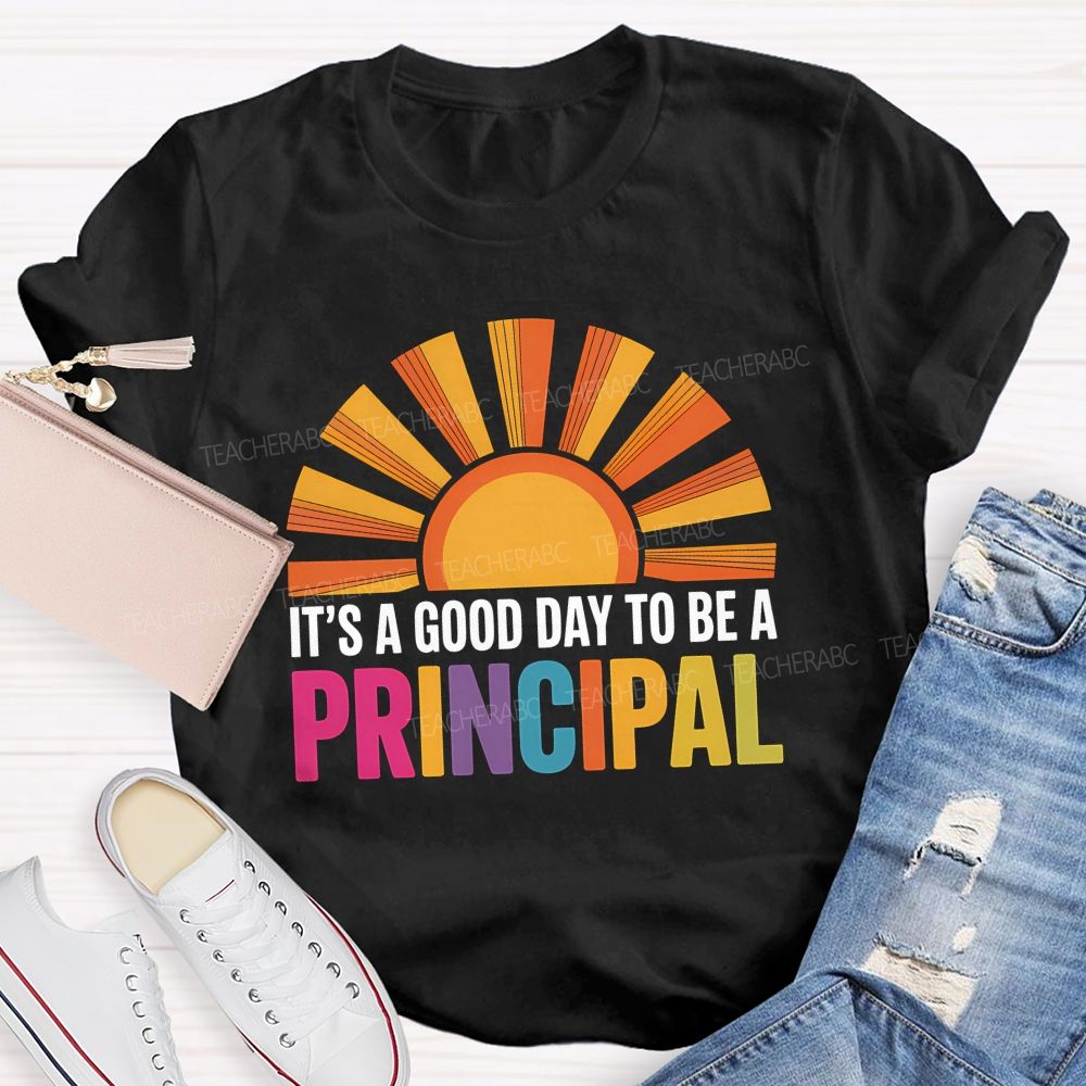 It's A Good Day To Be A Principal Sunshine Teacher T-Shirt